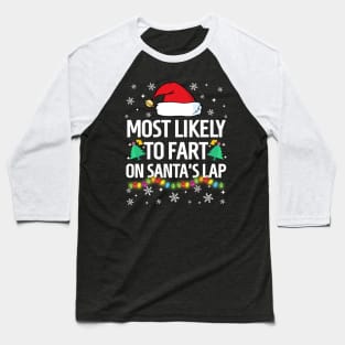 Most Likely To Fart On Santa's Lap Christmas Family Pajama Funny shirts Baseball T-Shirt